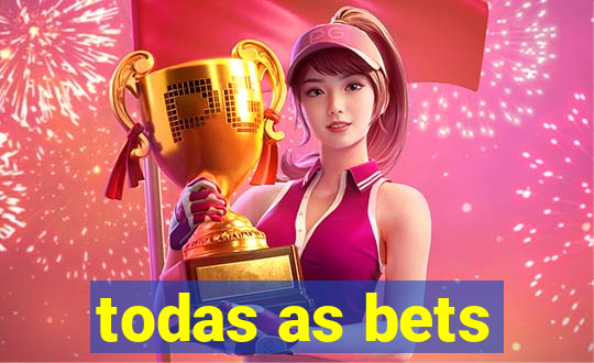 todas as bets